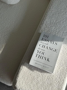 101 Essays That Will Change The Way You Think by Brianna Wiest