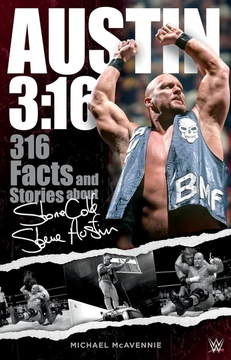Austin 3:16: 316 Facts and Stories about Stone Cold Steve Austin by Michael McAvennie