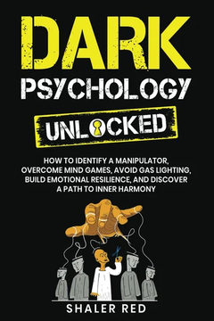 Dark Psychology Unlocked: How to Identify a Manipulator, Overcome Mind Games, by Shaler Red