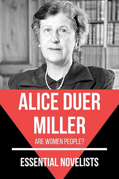 Essential Novelists - Alice Duer Miller: Are women people? by Alice Duer Miller, August Nemo