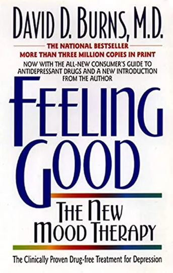 Feeling Good: Overcome Depression and Anxiety with Proven Techniques by David D. Burns