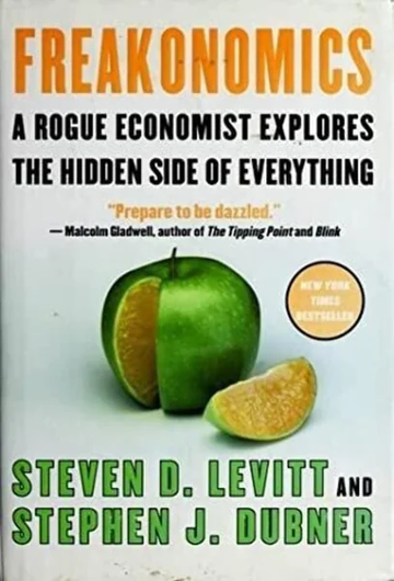 Freakonomics: A Rogue Economist Explores the Hidden Side of by Steven D. Levitt, Stephen J. Dubner