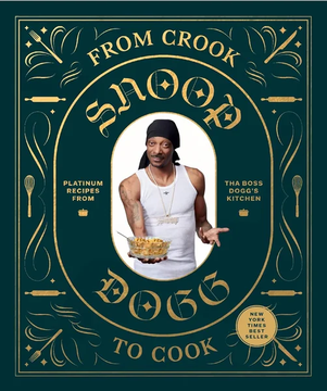 From Crook to Cook: Platinum Recipes from Tha Boss Dogg's Kitchen (Snoop by Snoop Dogg