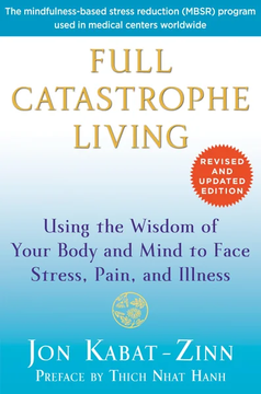 Full Catastrophe Living (Revised Edition): Using the Wisdom of Your Body and Mind to Face Stress, Pain, and Illness by Jon Kabat-Zinn