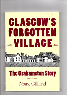 Glasgow's Forgotten Village: The Grahamston Story by Norrie Gilliland