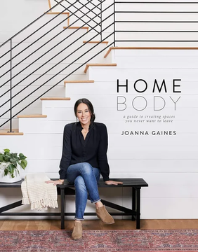 Homebody: A Guide to Creating Spaces You Never Want to Leave by Joanna Gaines