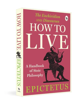 How to Live: A Handbook of Stoic Philosophy by Epictetus