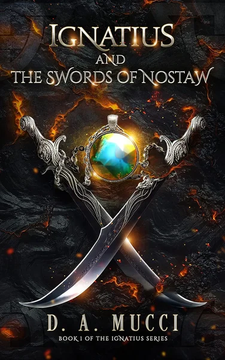 Ignatius and the Swords of Nostaw: An Epic Fantasy Adventure by D. A. Mucci