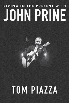 Living in the Present with John Prine by Tom Piazza
