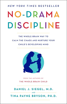 No-Drama Discipline: The Whole-Brain Way to Calm the Chaos and Nurture Your Child's Developing Mind by Daniel J. Siegel M.D., Tina Payne Bryson