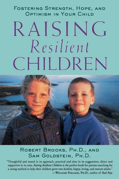 Raising Resilient Children : Fostering Strength, Hope, and Optimism in Your Child by Robert Brooks, Sam Goldstein