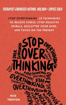 Stop Overthinking: 23 Techniques to Relieve Stress, Stop Negative Spirals, by Nick Trenton