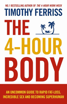 The 4-Hour Body: An Uncommon Guide to Rapid Fat-loss, Incredible Sex and Becoming Superhuman (Paperback) By (author) Timothy Ferriss by Timothy Ferriss