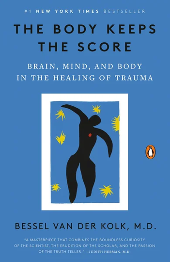 The Body Keeps the Score: Brain, Mind, and Body in the Healing of Trauma by Bessel van der Kolk