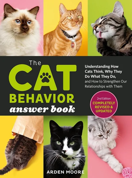 The Cat Behavior Answer Book, 2nd Edition: Understanding How Cats Think, Why They Do What They Do, by Arden Moore