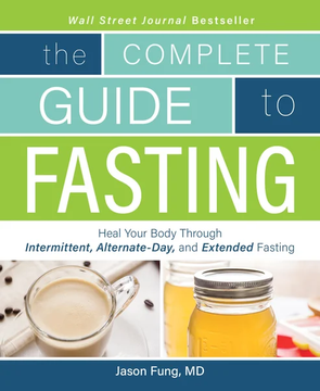 The Complete Guide to Fasting: Heal Your Body Through Intermittent, Alternate-Day, by Dr. Jason Fung, Jimmy Moore