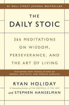 The Daily Stoic: 366 Meditations on Wisdom, Perseverance, by Ryan Holiday, Stephen Hanselman