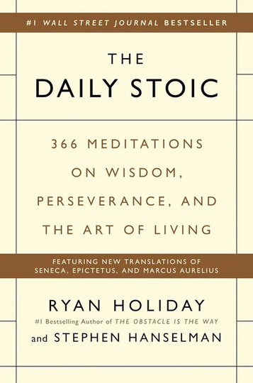 The Daily Stoic: 366 Meditations on Wisdom, Perseverance, by Ryan Holiday, Stephen Hanselman