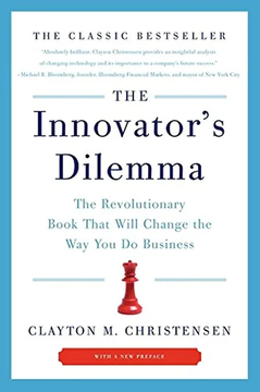The Innovator's Dilemma: The Revolutionary Book That Will Change the Way by Clayton M. Christensen