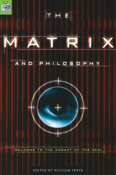 The Matrix and Philosophy: Welcome to the Desert of the Real (Popular Culture by William Irwin