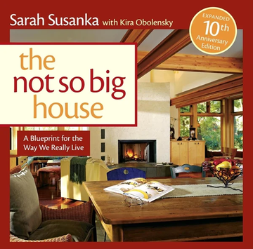 The Not So Big House: A Blueprint for the Way We Really Live by Sarah Susanka