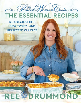 The Pioneer Woman Cooks―The Essential Recipes: 120 Greatest Hits, New Twists, by Ree Drummond