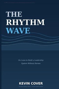 The Rhythm Wave: Six Laws to Build a Leadership System Without by Kevin Cover