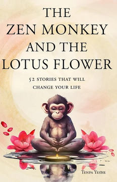 The Zen Monkey and the Lotus Flower: 52 Stories to Relieve Stress, Stop Negative Thoughts, by Tenpa Yeshe