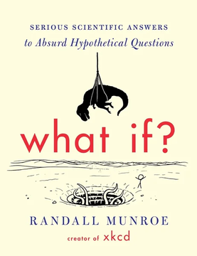 What If?: Serious Scientific Answers to Absurd Hypothetical Questions by Randall Munroe