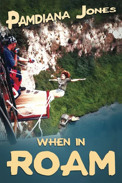 When in ROAM: A Comedy Travel Adventure Memoir (Pamdiana Jones Adventure by Pamdiana Jones