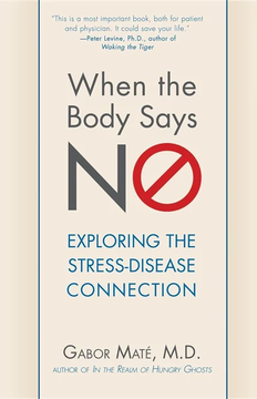 When the Body Says No: Exploring the Stress-Disease Connection by Gabor Maté