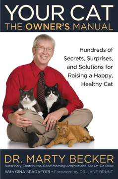 Your Cat: The Owner's Manual: Hundreds of Secrets, Surprises, by Dr. Marty Becker