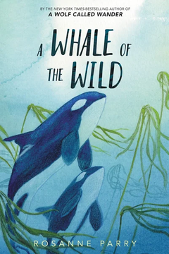 A Whale of the Wild by Rosanne Parry book cover