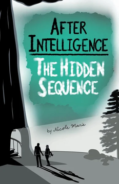 After Intelligence: The Hidden Sequence by Nicole Marie