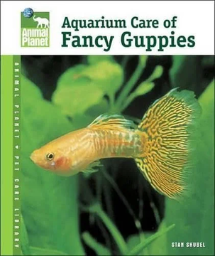 Aquarium Care of Fancy Guppies (Animal Planet Pet Care Library) by Stan Shubel