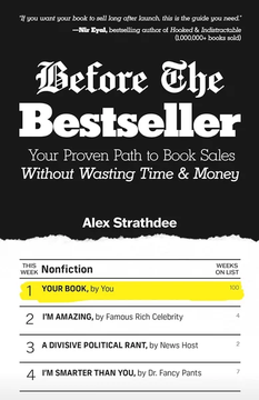 Before The Bestseller: Your Proven Path to Book Sales Without Wasting Time by Alex Strathdee, Laura Russom, Steve Sarner
