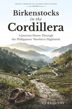 Birkenstocks in the Cordillera: A Journey Home Through the Philippines' Northern Highlands by LJ Baqutoy