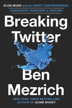 Breaking Twitter: Elon Musk by Ben Mezrich