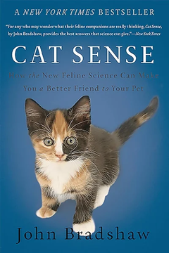 Cat Sense: How the New Feline Science Can Make You by John Bradshaw