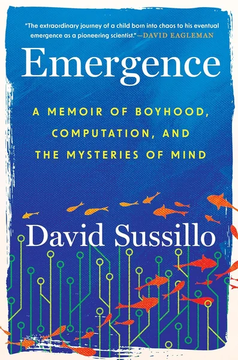 Emergence: A Memoir of Boyhood, Computation, and the Mysteries of Mind by David Sussillo