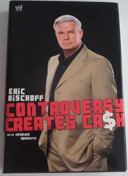Controversy Creates Cash by Eric Bischoff and Jeremy Roberts