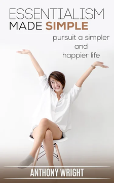Essentialism: Essentialism Made Simple. Pursuit a Simpler by Anthony Wright
