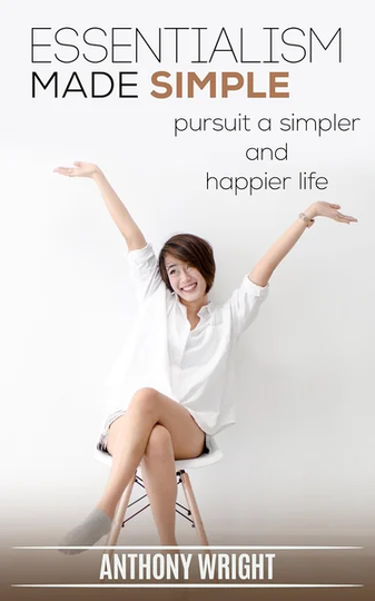 Essentialism: Essentialism Made Simple. Pursuit a Simpler by Anthony Wright