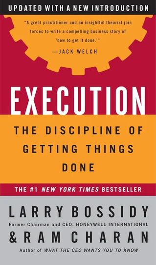 Execution: The Discipline of Getting Things Done by Larry Bossidy, Ram Charan, Charles Burck