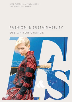 Fashion & Sustainability: Design for Change by Kate Fletcher and Lynda Grose
