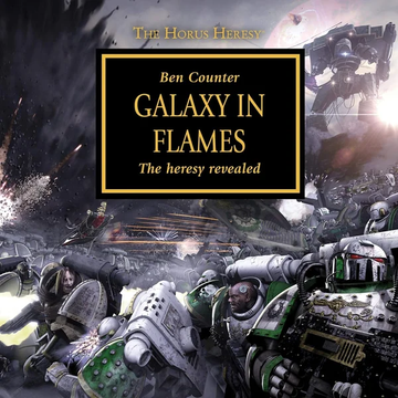 Galaxy in Flames: The Horus Heresy, Book 3 by Ben Counter