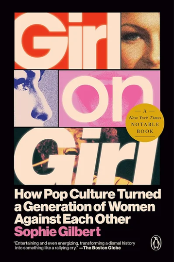 Girl on Girl: How Pop Culture Turned a Generation of Women by Sophie Gilbert