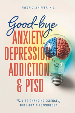 Good-bye Anxiety, Depression, Addiction & PTSD by Fredric Schiffer book cover