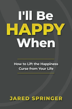 I'll Be Happy When ... by Jared Springer book cover