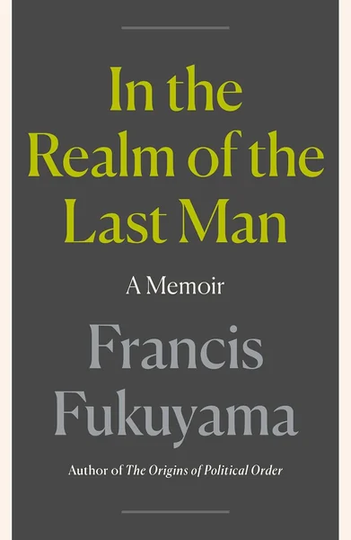 In the Realm of the Last Man by Francis Fukuyama book cover